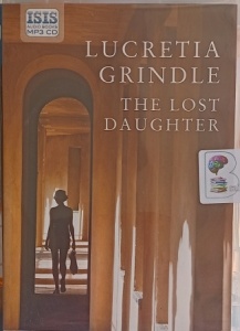 The Lost Daughter written by Lucretia Grindle performed by Julia Barrie on MP3 CD (Unabridged)